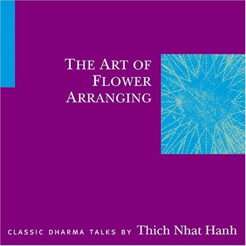 The Art of Flower Arranging by Thich Nhat Hanh