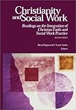 Christianity and Social Work : Readings on the Integration of Christian Faith and Social Work Practice, , 0962363499