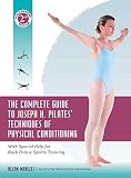 The Complete Guide to Joseph H. Pilates' Techniques of Physical Conditioning: With Special Help for by