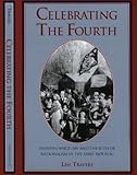 Celebrating the Fourth : Independence Day and the Rites of Nationalism in the Early Republic, Travers, Len, 1558492038