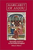 Margaret of Anjou : Queenship and Power in Late Medieval England, Maurer, Helen E., 0851159273
