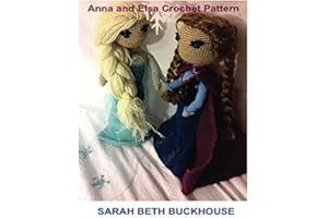 Anna and Elsa Crochet Patterns for 18 inch Dolls: A stitch by stitch guide with pictures and easy to follow instructions