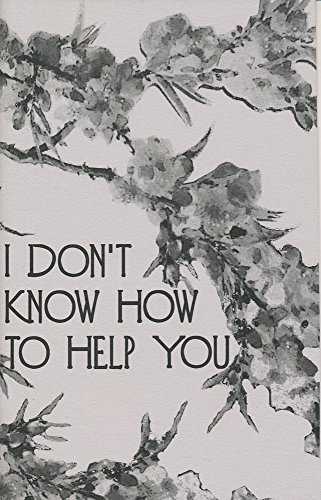 I Don't Know How to Help You