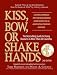 Kiss, Bow, Or Shake Hands: The Bestselling Guide to Doing Business in More Than 60 Countries primary