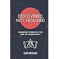 Discovered, Not Designed: Building Things in the Age of Complexity