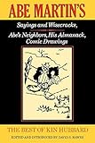 The Best of Kin Hubbard: Abe Martin's Sayings and Wisecracks, Abe's Neighbors, His Almanack, Comic Drawings (Wisconsin) by
