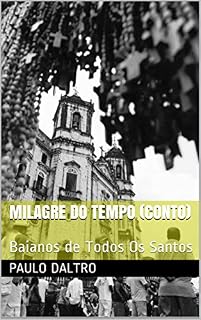 Livro Milagre do tempo (conto): Conto (Baianos De Todos Os Santos Livro 1)
