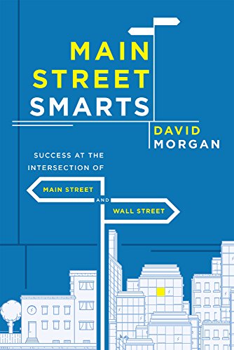 Main Street Smarts: Success At The Intersection of Main Street And Wall Street