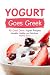 Yogurt Goes Greek: 40 Great Greek Yogurt Recipes - Versatile, Healthy, and Nutritious by Martha Stone