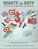 Hardcover Beauty as Duty - Textiles on the Homefront in WWII Britain Book