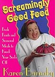 Front cover for the book Screamingly Good Food: Fresh Feasts and Seasonal Meals to Knock Your Socks Off by Karen Barnaby