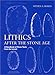 Lithics after the Stone Age: A Handbook of Stone Tools from the Levant by
