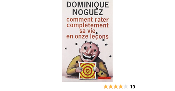 Comment Rater Completement Sa Vie En Onze Lecons Noguez Dominique Breda Lidia Amazon Com Books