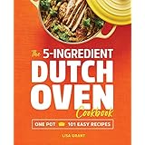 The 5-Ingredient Dutch Oven Cookbook: One Pot, 101 Easy Recipes