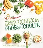 The Happy Family Organic Superfoods Cookbook For Baby & Toddler