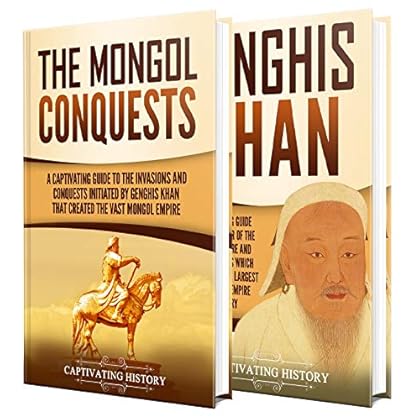 The Mongol Invasions: A Captivating Guide to the Mongol Invasions and Conquests along with the Life of Genghis Khan