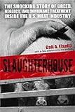 Slaughterhouse: The Shocking Story of Greed, Neglect, and Inhumane Treatment Inside the U.S. Meat Industry
