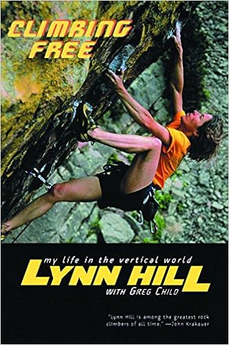 Climbing Free: My Life in the Vertical World, by Lynn Hill Greg Child Climbing Free: My Life in the Vertical World, by Lynn Hill Greg Child