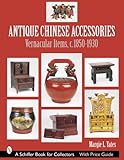 Antique Chinese Accessories: Vernacular Items, C. 1850-1930 (Schiffer Book for Collectors)