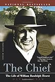 The Chief: The Life of William Randolph Hearst