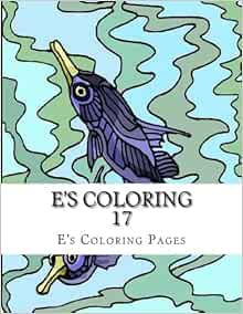 Amazon.com: E's Coloring 17 (9781519149626): Pages, E's Coloring: Books
