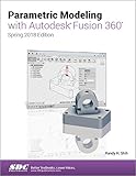 Parametric Modeling with Autodesk Fusion 360 (Spring 2018 Edition)