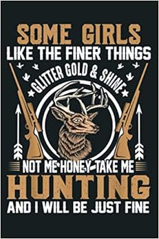 Hunting Some Girls Like Finer Things I Like Hunting ...