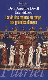 La  vie des moines au temps des grandes abbayes
