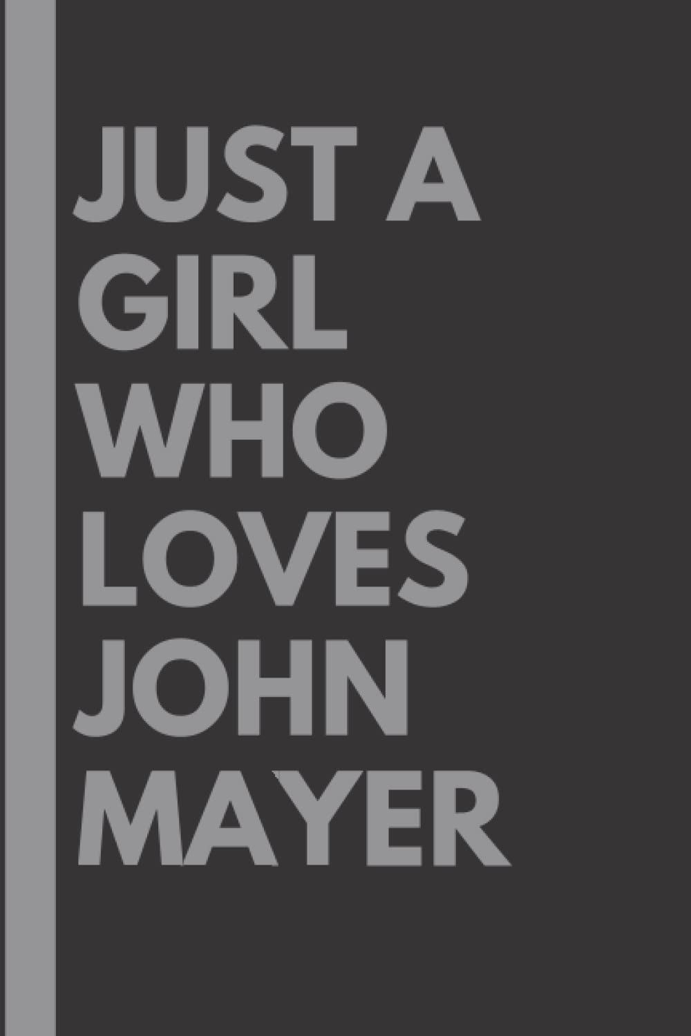 Just A Girl Who Loves John Mayer: Lined Notebook Journal Birthday Present  Gift for John Mayer Lovers - 6x9 inches - 110 pages