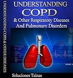 Understanding COPD and other Respiratory Diseases and Pulmonary Disorders
