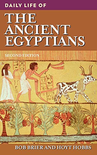 Daily Life of the Ancient Egyptians, 2nd Edition by Bob M. Brier, Hoyt Hobbs