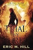 Trial by Fire: A Spiritual Warfare Novel (The Fire Series) (Volume 2) by Eric M Hill