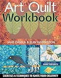 Art Quilt Workbook: Exercises & Techniques to Ignite Your Creativity by Jane Davila, Elin Waterston