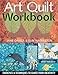 Art Quilt Workbook: Exercises & Techniques to Ignite Your Creativity by Jane Davila, Elin Waterston