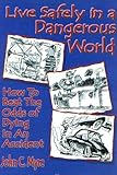 Image de Live Safely in a Dangerous World: How to Beat the Odds of Dying in an Accident