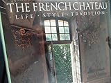 French Chateau: Life, Style, Tradition by 