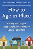 How to Age in Place: Planning for a Happy, Independent, and Financially Secure Retirement