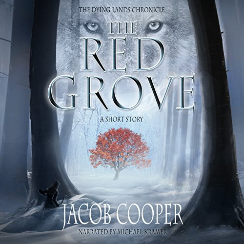 The Red Grove: A Short Story in the Dying Lands Chronicle