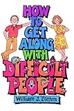 How to Get Along With Difficult People