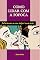 Livro Como Lidar com a Fofoca: Relacionar-se com todos é uma arte