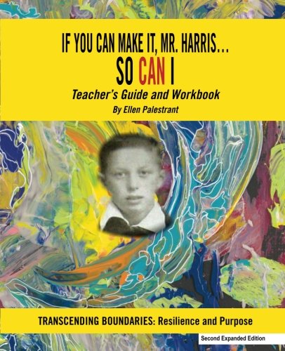 If You Can Make It, Mr. Harris?So Can I: Teachers Guide and Workbook (2nd Ed.): Transcending Boundaries: Resilience and Purpose