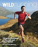 Wild Running: 150 Great Adventures on the Trails and Fells of Britain by Jen Benson