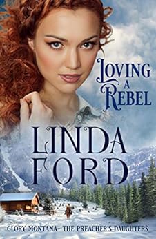 Loving a Rebel: The Preacher's Daughters (Glory, Montana Book 1)