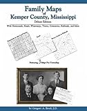 Family Maps of Kemper County, Mississippi, Deluxe Edition : With Homesteads, Roads, Waterways, Towns, Cemeteries, Railroads, and More, Boyd, Gregory A., 1420300318