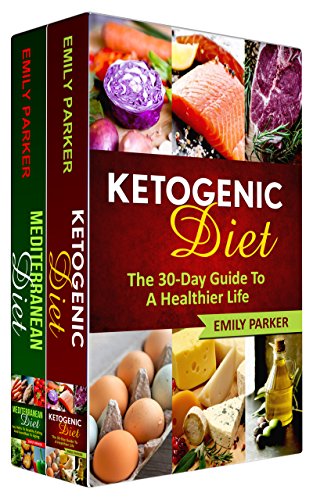 Diet: 2 Manuscripts - Ketogenic Diet: The 30-Day Guide To A Healthier Life, Mediterranean Diet: Say by Emily Parker
