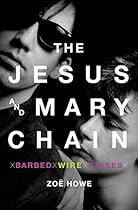 The Jesus and Mary Chain: Barbed Wire Kisses