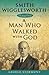 Smith Wigglesworth: A Man Who Walked With God (Living Classics)