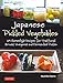 Japanese Pickled Vegetables: 129 Homestyle Recipes for Traditional Brined, Vinegared and Fermented Pickles by 