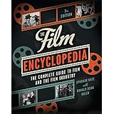 The Film Encyclopedia 7th Edition: The Complete Guide to Film and the Film Industry