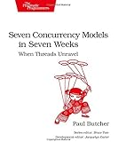 Seven Concurrency Models in Seven Weeks: When Threads Unravel (The Pragmatic Programmers)